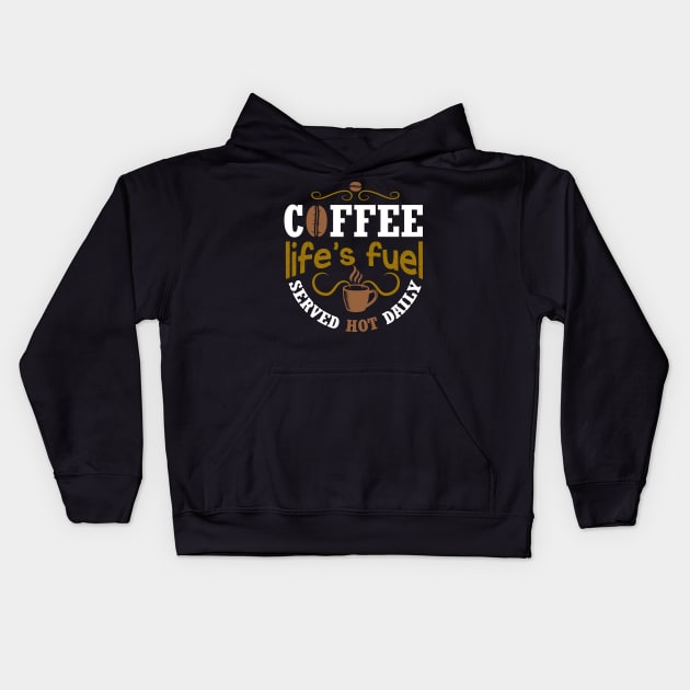 Coffee life's fuel served hot daily Kids Hoodie by Mande Art